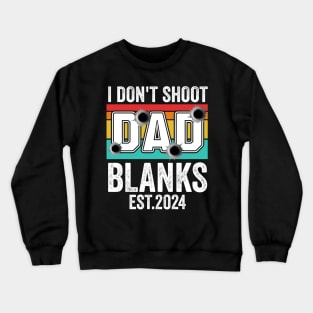 I Don't Shoot Blanks dad est 2024 Crewneck Sweatshirt